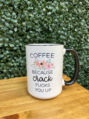 Coffee because crack ... mug