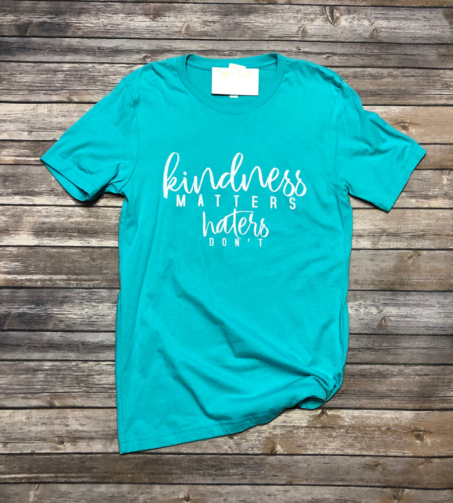 Kindness Matters, Haters Don't
